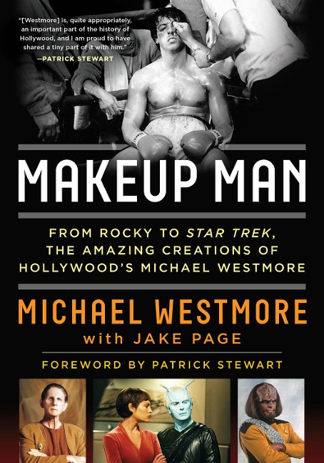 Makeup Man: From Rocky to Star Trek The Amazing Creations of Hollywoods Michael Westmore