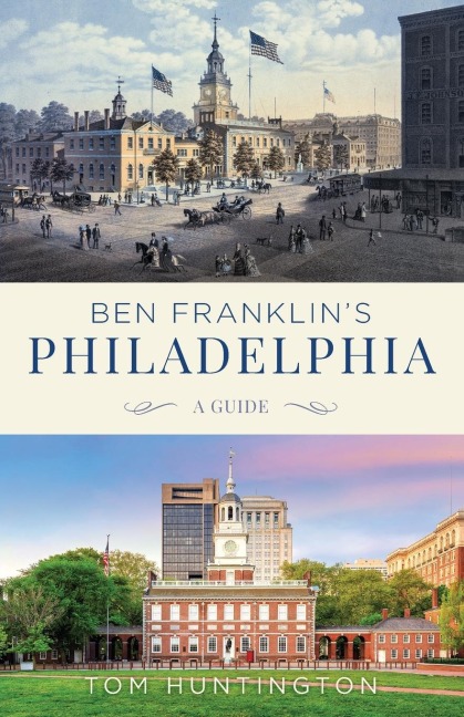 Ben Franklins Philadelphia: A Guide