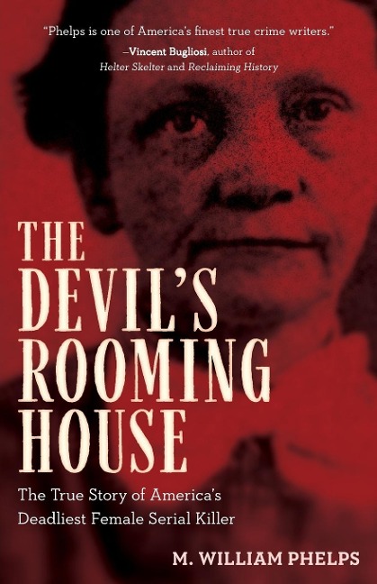 Devils Rooming House: The True Story of Americas Deadliest Female Serial Killer