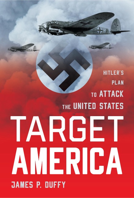 Target: America: Hitlers Plan To Attack The United States