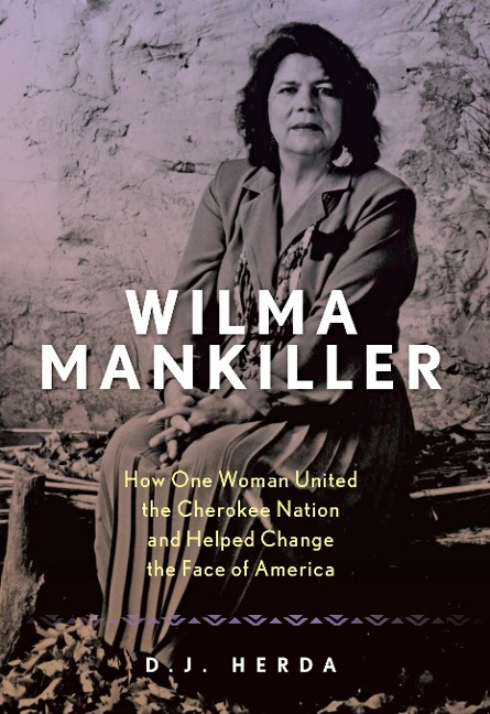 Wilma Mankiller: How One Woman United the Cherokee Nation and Helped Change the Face of America