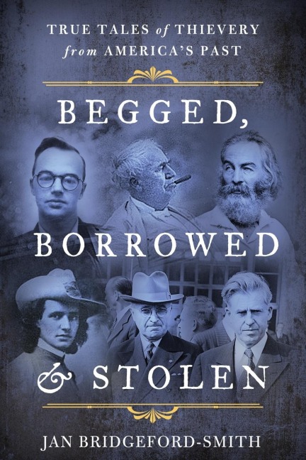 Begged, Borrowed, & Stolen: True Tales of Thievery from Americas Past