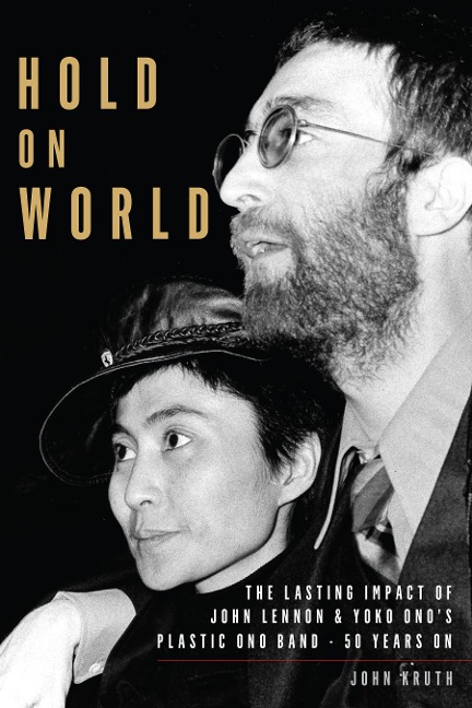 Hold on World: The Lasting Impact of John Lennon and Yoko Onos Plastic Ono Band, Fifty Years on