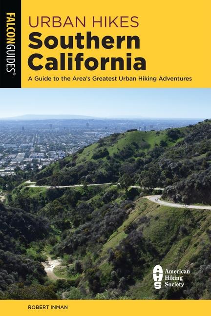 Urban Hikes Southern California: A Guide to the Areas Greatest Urban Hiking Adventures