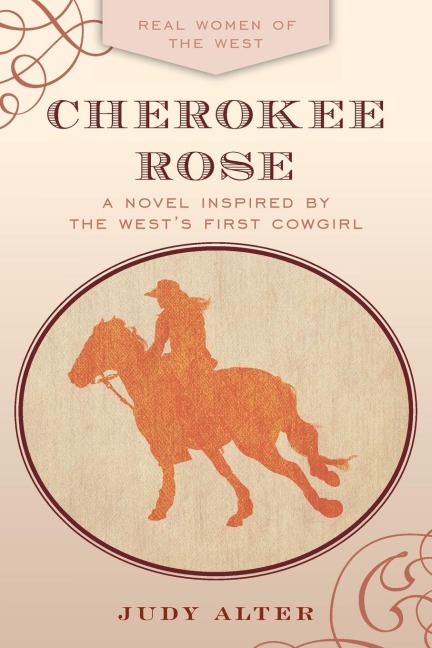 Cherokee Rose: A Novel Inspired by the Wests First Cowgirl