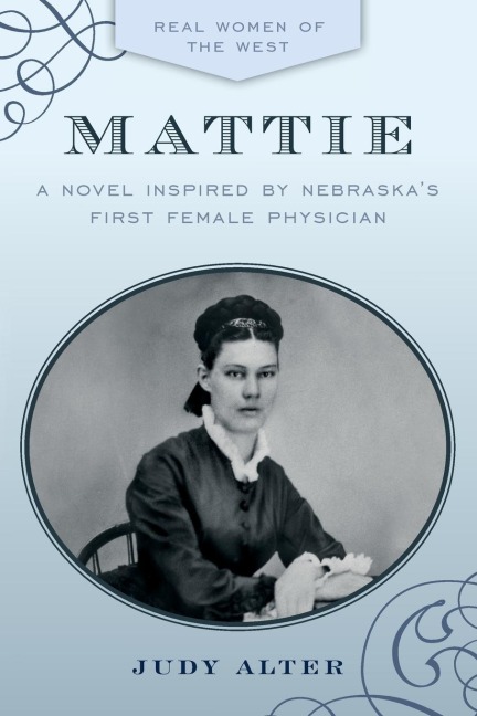Mattie: A Novel Inspired by Nebraskas First Female Physician