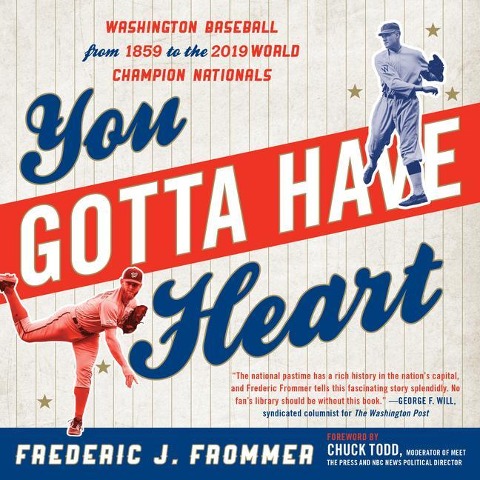 You Gotta Have Heart: Washington Baseball from Walter Johnson to the 2019 World Series Champion Nationals