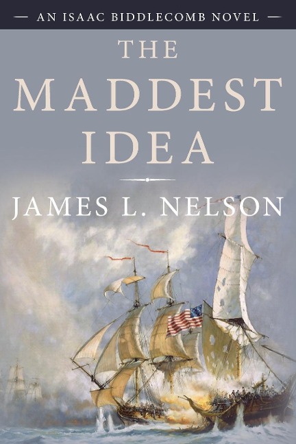 The Maddest Idea: An Isaac Biddlecomb Novel