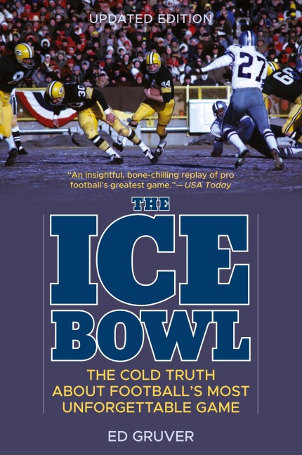 The Ice Bowl: The Cold Truth About Footballs Most Unforgettable Game