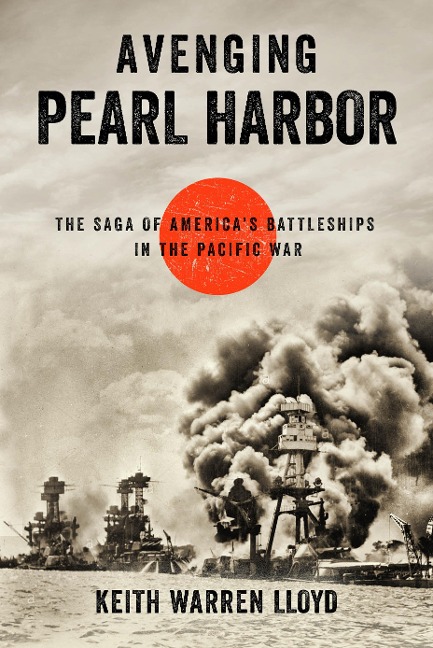Avenging Pearl Harbor: The Saga of Americas Battleships in the Pacific War