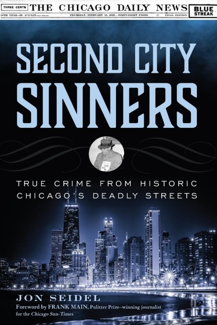Second City Sinners: True Crime from Historic Chicagos Deadly Streets