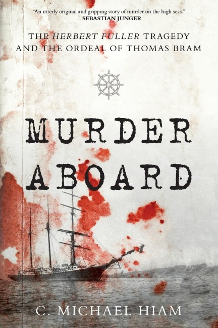 Murder Aboard: The Herbert Fuller Tragedy and the Ordeal of Thomas Bram