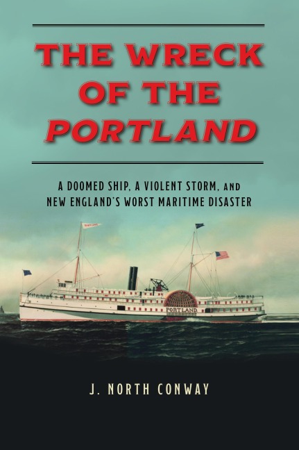 The Wreck of the Portland: A Doomed Ship, a Violent Storm, and New Englands Worst Maritime Disaster