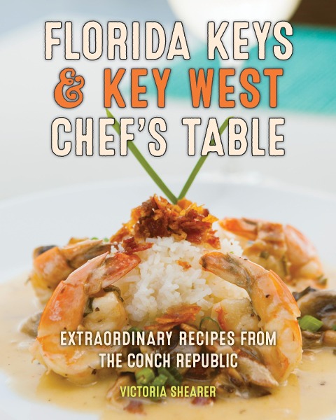 Florida Keys & Key West Chef's Table: Extraordinary Recipes from the Conch Republic