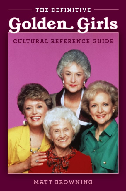 The Definitive "Golden Girls" Cultural Reference Guide
