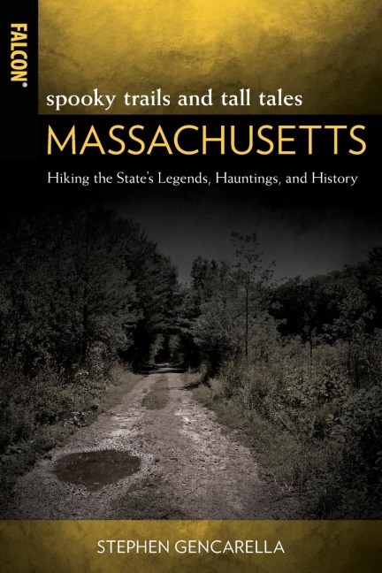 Spooky Trails and Tall Tales Massachusetts: Hiking the States Legends, Hauntings, and History