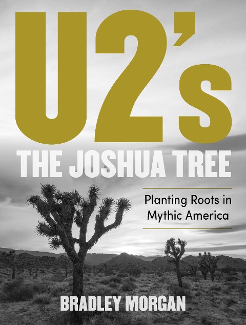 U2s the Joshua Tree: Planting Roots in Mythic America
