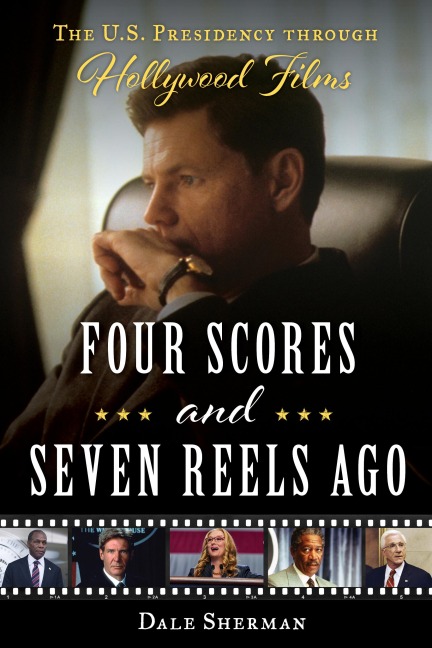 Four Scores and Seven Reels Ago: The U.S. Presidency Through Hollywood Films