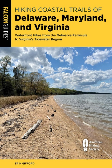 Hiking Coastal Trails of Delaware, Maryland, and Virginia: Waterfront Hikes from the Delmarva Peninsula to Virginias Tidewater Region