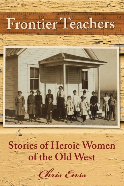 Frontier Teachers: Stories of Heroic Women of the Old West