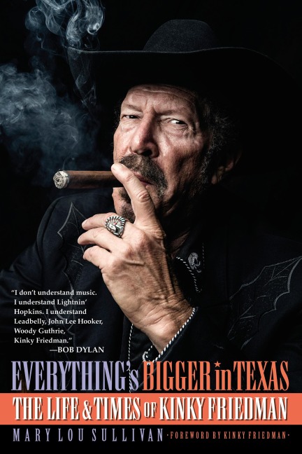 Everythings Bigger in Texas: The Life and Times of Kinky Friedman