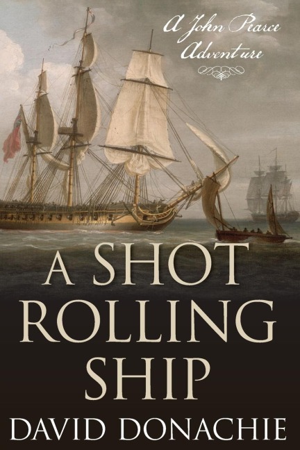 A Shot Rolling Ship: A John Pearce Adventure