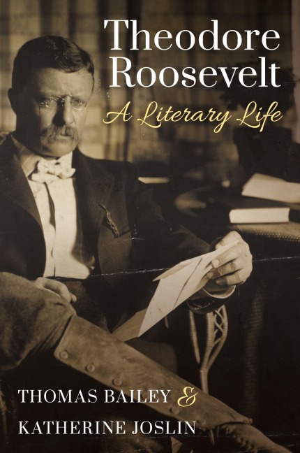 Theodore Roosevelt: A Literary Life