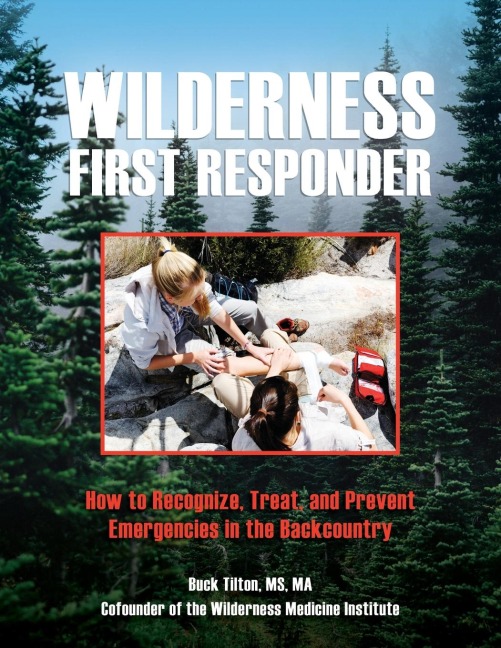Wilderness First Responder: How To Recognize, Treat, And Prevent Emergencies In The Backcountry