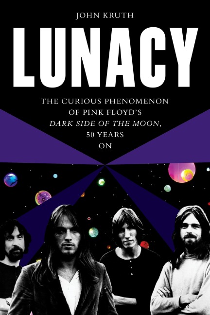 Lunacy: The Curious Phenomenon of Pink Floyds Dark Side of the Moon, 50 Years on