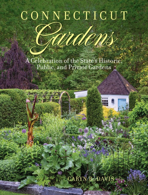 Connecticut Gardens: A Celebration of the States Historic, Public, and Private Gardens
