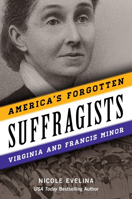 Americas Forgotten Suffragists: Virginia and Francis Minor