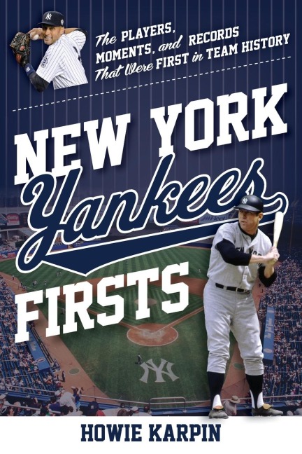 New York Yankees Firsts: The Players, Moments, and Records That Were First in Team History
