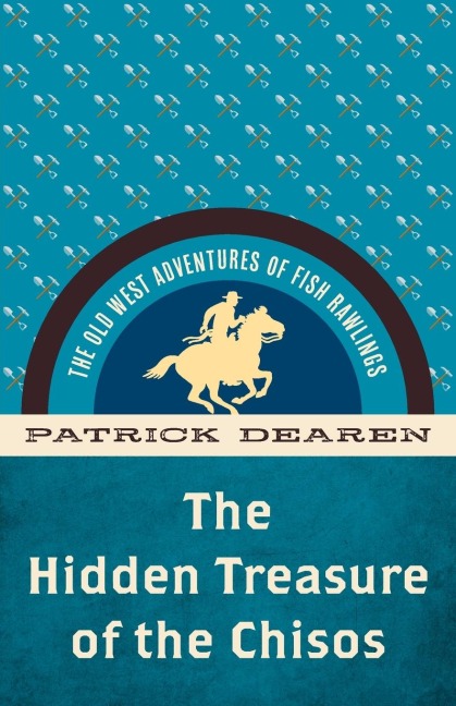 The Hidden Treasure of the Chisos: The Old West Adventures of Fish Rawlings