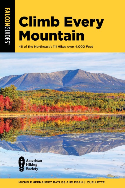 Climb Every Mountain: 46 of the Northeasts 111 Hikes Over 4,000 Feet