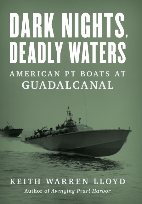 Dark Nights, Deadly Waters: American PT Boats at Guadalcanal