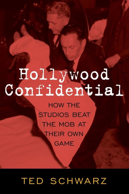 Hollywood Confidential: How the Studios Beat the Mob at Their Own Game