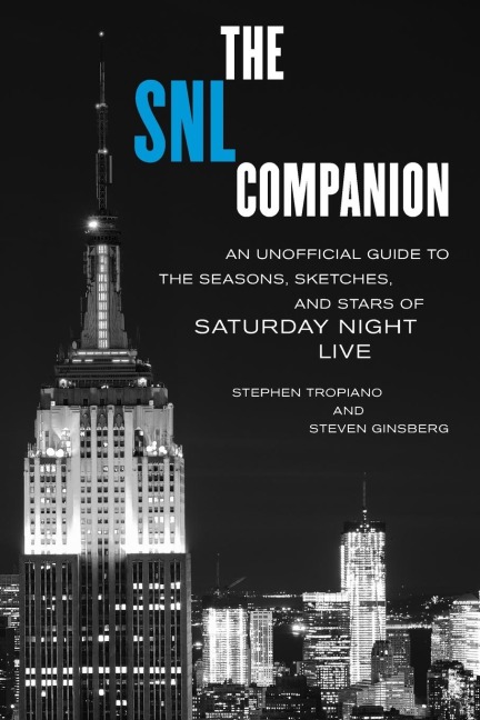 SNL Companion: An Unofficial Guide to the Seasons, Sketches, and Stars of Saturday Night Live