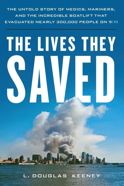 The Lives They Saved: The Untold Story of Medics, Mariners, and the Incredible Boatlift That Evacuated Nearly 300,000 People on 9/11