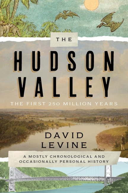 The Hudson Valley: The First 250 Million Years : A Mostly Chronological and Occasionally Personal History