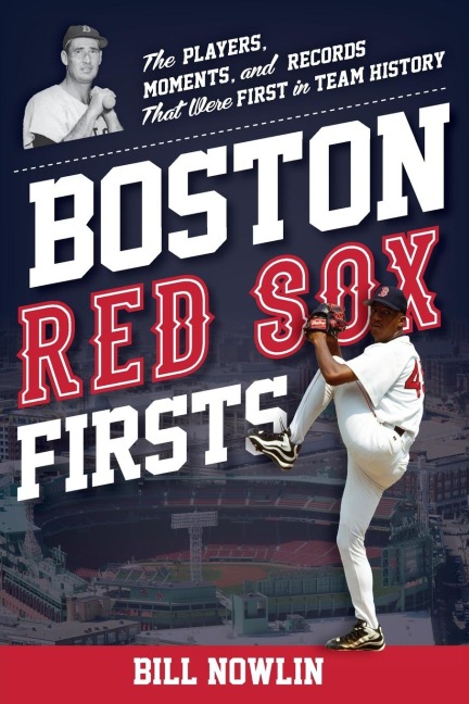 Boston Red Sox Firsts: The Players, Moments, and Records That Were First in Team History
