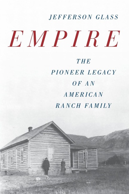 Empire: The Pioneer Legacy of an American Ranch Family