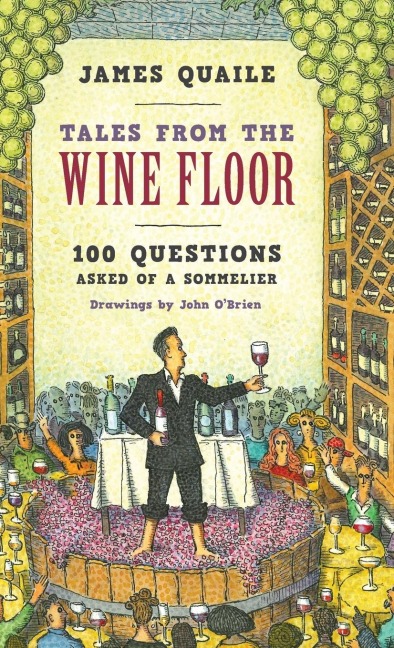 Tales from the Wine Floor: 100 Questions Asked of a Sommelier