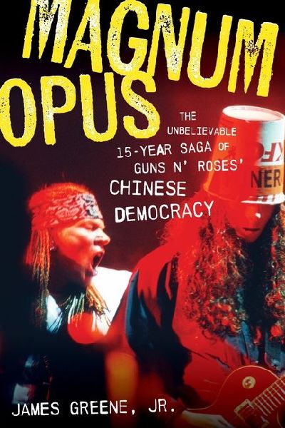 Magnum Opus: The Unbelievable 15-Year Saga of Guns N Roses Chinese Democracy