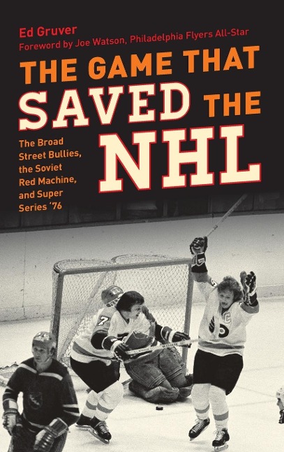 The Game That Saved the NHL: The Broad Street Bullies, the Soviet Red Machine, and Super Series 76