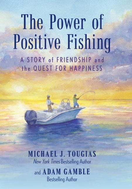 The Power of Positive Fishing: A Story of Friendship and the Quest for Happiness