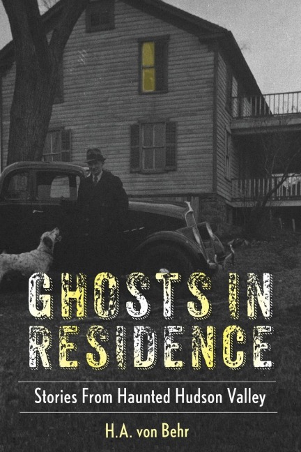 Ghosts in Residence: Stories from Haunted Hudson Valley