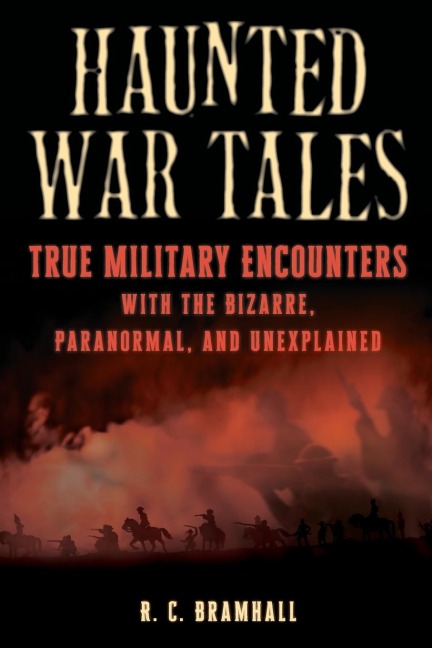 Haunted War Tales: True Military Encounters with the Bizarre, Paranormal, and Unexplained