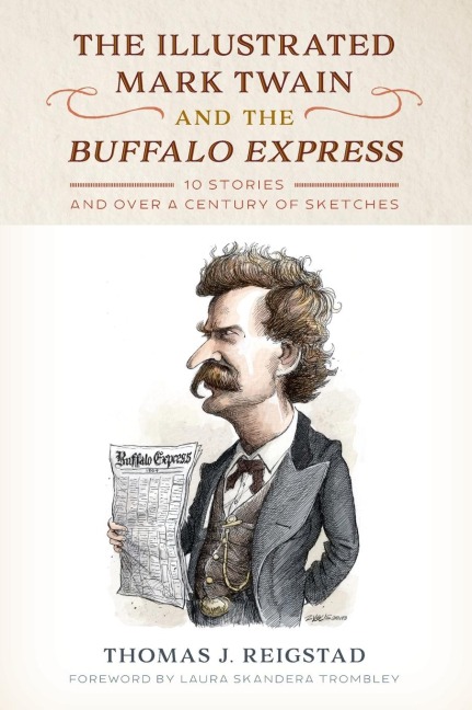 The Illustrated Mark Twain and the Buffalo Express: 10 Stories and over a Century of Sketches