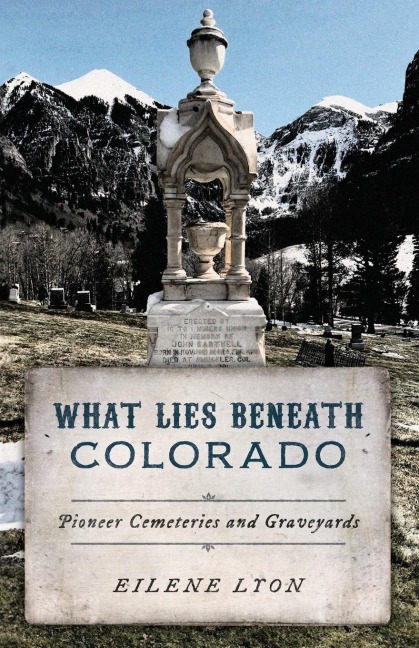 What Lies Beneath Colorado: Pioneer Cemeteries and Graveyards