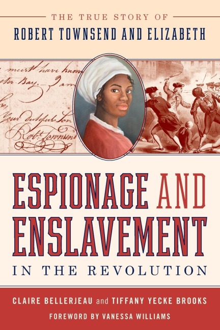 Espionage and Enslavement in the Revolution: The True Story of Robert Townsend and Elizabeth